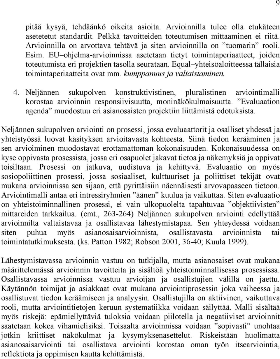 Equal yhteisöaloitteessa tällaisia toimintaperiaatteita ovat mm. kumppanuus ja valtaistaminen. 4.