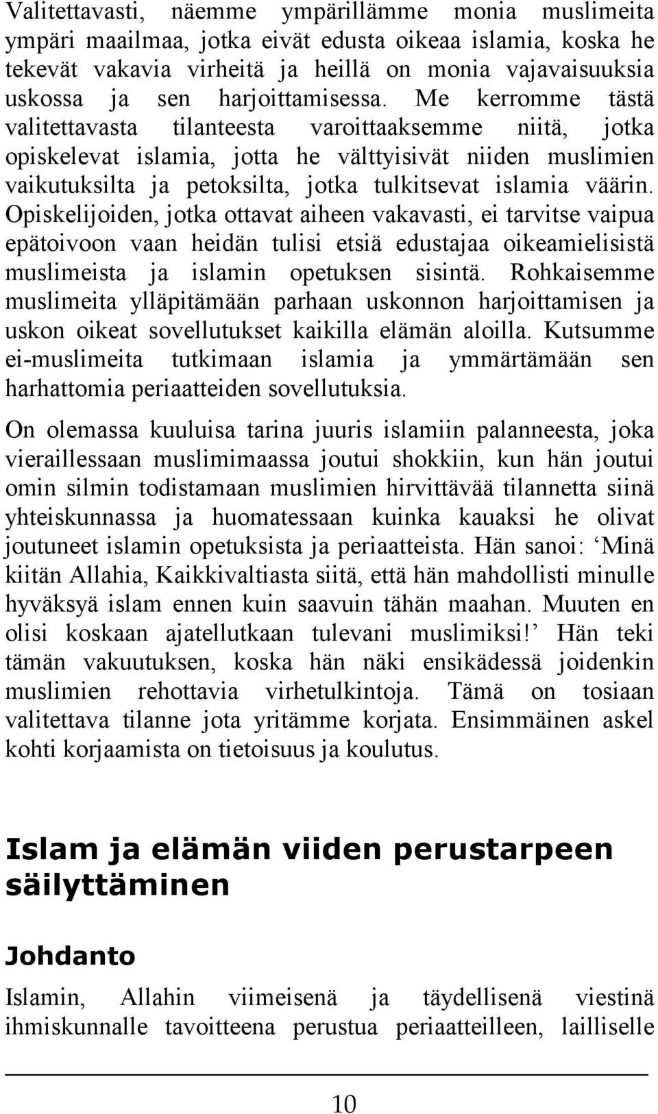 Me kerromme tästä valitettavasta tilanteesta varoittaaksemme niitä, jotka opiskelevat islamia, jotta he välttyisivät niiden muslimien vaikutuksilta ja petoksilta, jotka tulkitsevat islamia väärin.