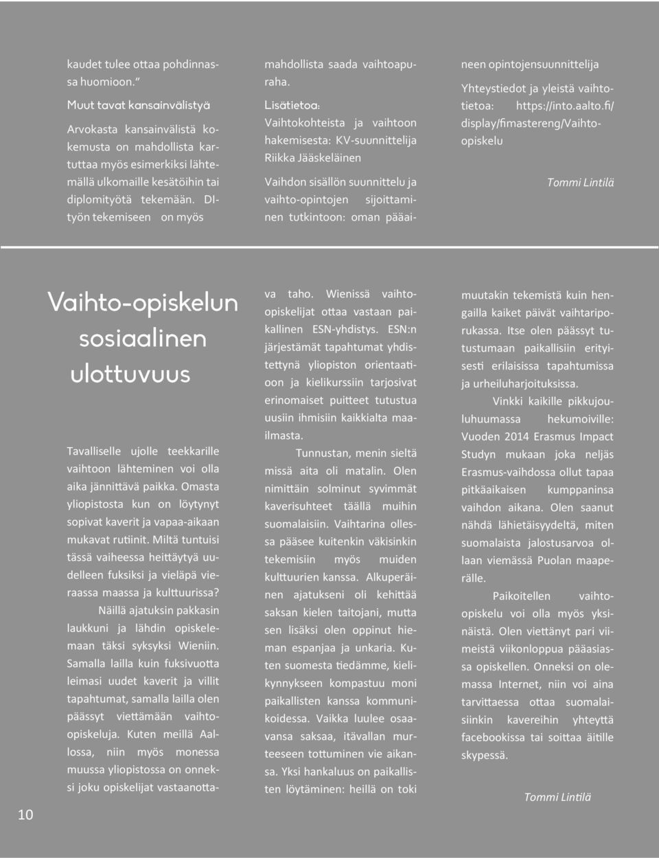 Vaihtokohteista ja vaihtoon hakemisesta: KV-suunnittelija Riikka Jääskeläinen Vaihdon sisällön suunnittelu ja vaihto-opintojen sijoittaminen tutkintoon: oman pääaineen opintojensuunnittelija