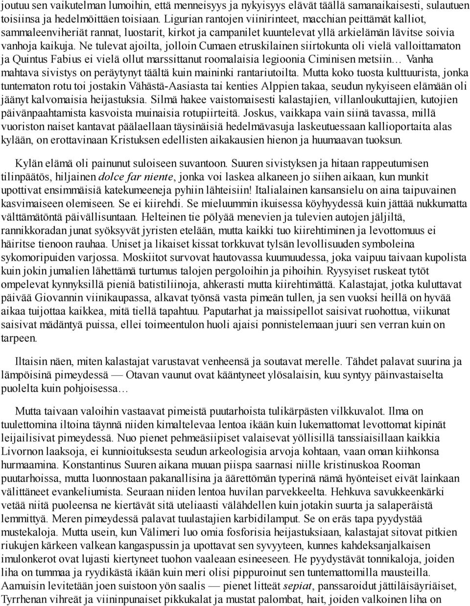 Ne tulevat ajoilta, jolloin Cumaen etruskilainen siirtokunta oli vielä valloittamaton ja Quintus Fabius ei vielä ollut marssittanut roomalaisia legioonia Ciminisen metsiin Vanha mahtava sivistys on