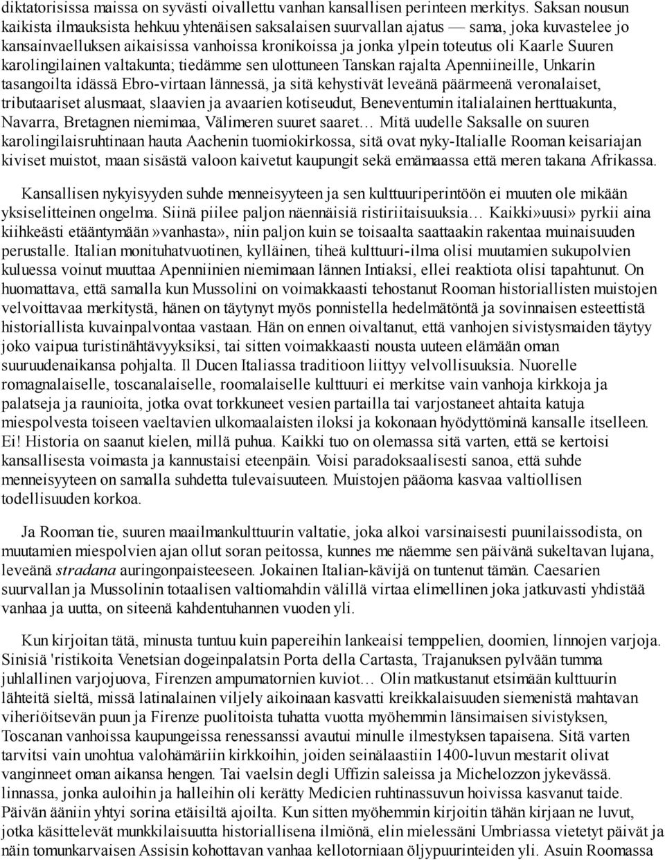 Suuren karolingilainen valtakunta; tiedämme sen ulottuneen Tanskan rajalta Apenniineille, Unkarin tasangoilta idässä Ebro-virtaan lännessä, ja sitä kehystivät leveänä päärmeenä veronalaiset,