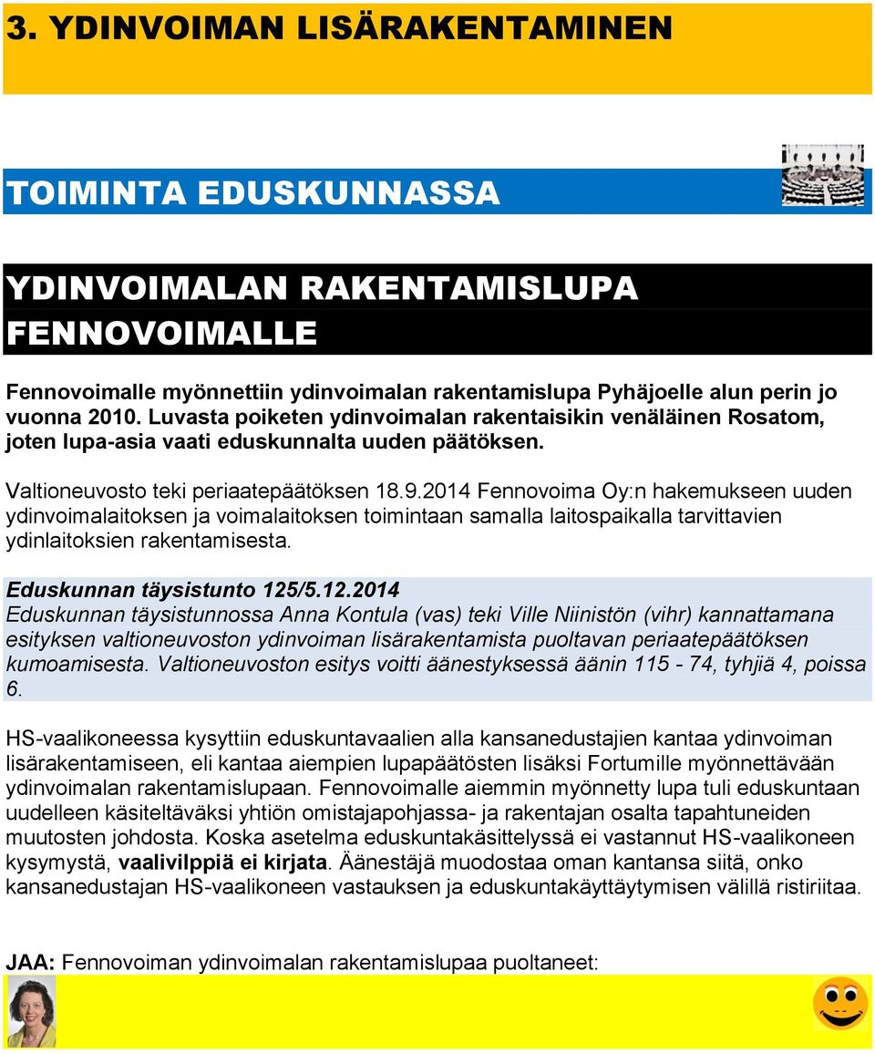 2014 Fennovoima Oy:n hakemukseen uuden ydinvoimalaitoksen ja voimalaitoksen toimintaan samalla laitospaikalla tarvittavien ydinlaitoksien rakentamisesta. Eduskunnan täysistunto 125