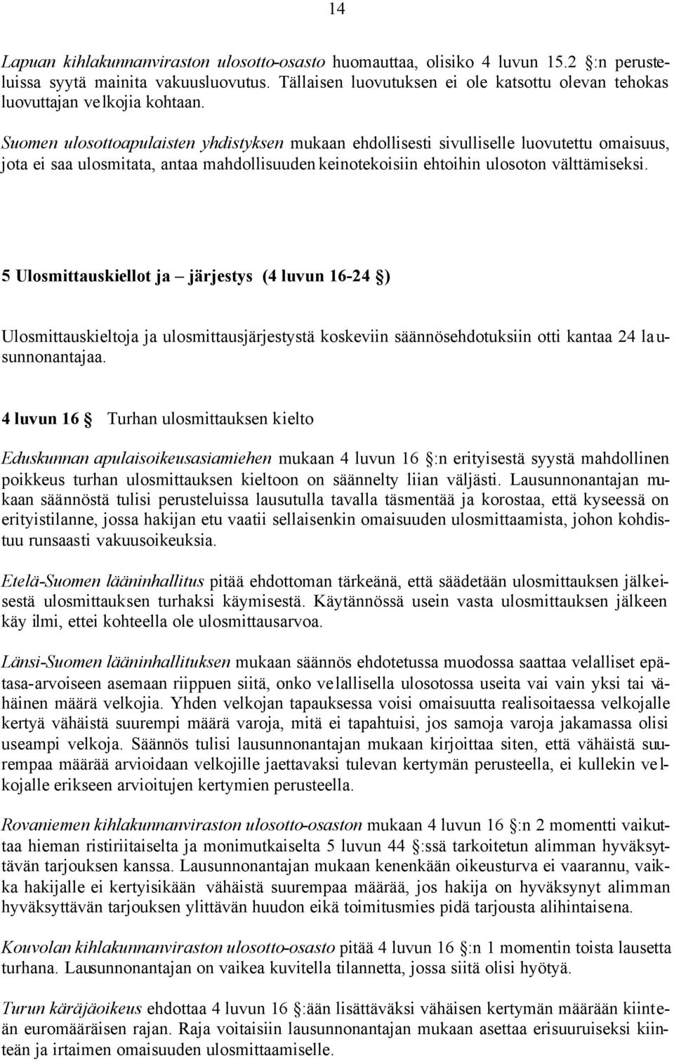 Suomen ulosottoapulaisten yhdistyksen mukaan ehdollisesti sivulliselle luovutettu omaisuus, jota ei saa ulosmitata, antaa mahdollisuuden keinotekoisiin ehtoihin ulosoton välttämiseksi.