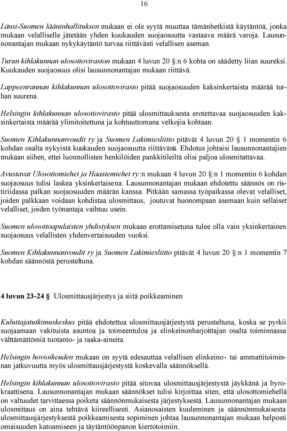 Kuukauden suojaosuus olisi lausunnonantajan mukaan riittävä. Lappeenrannan kihlakunnan ulosottovirasto pitää suojaosuuden kaksinkertaista määrää turhan suurena.