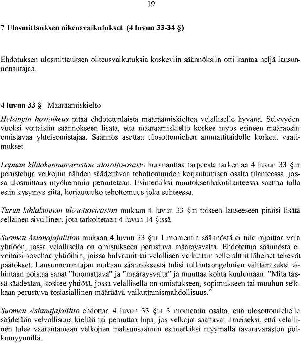 Selvyyden vuoksi voitaisiin säännökseen lisätä, että määräämiskielto koskee myös esineen määräosin omistavaa yhteisomistajaa. Säännös asettaa ulosottomiehen ammattitaidolle korkeat vaatimukset.