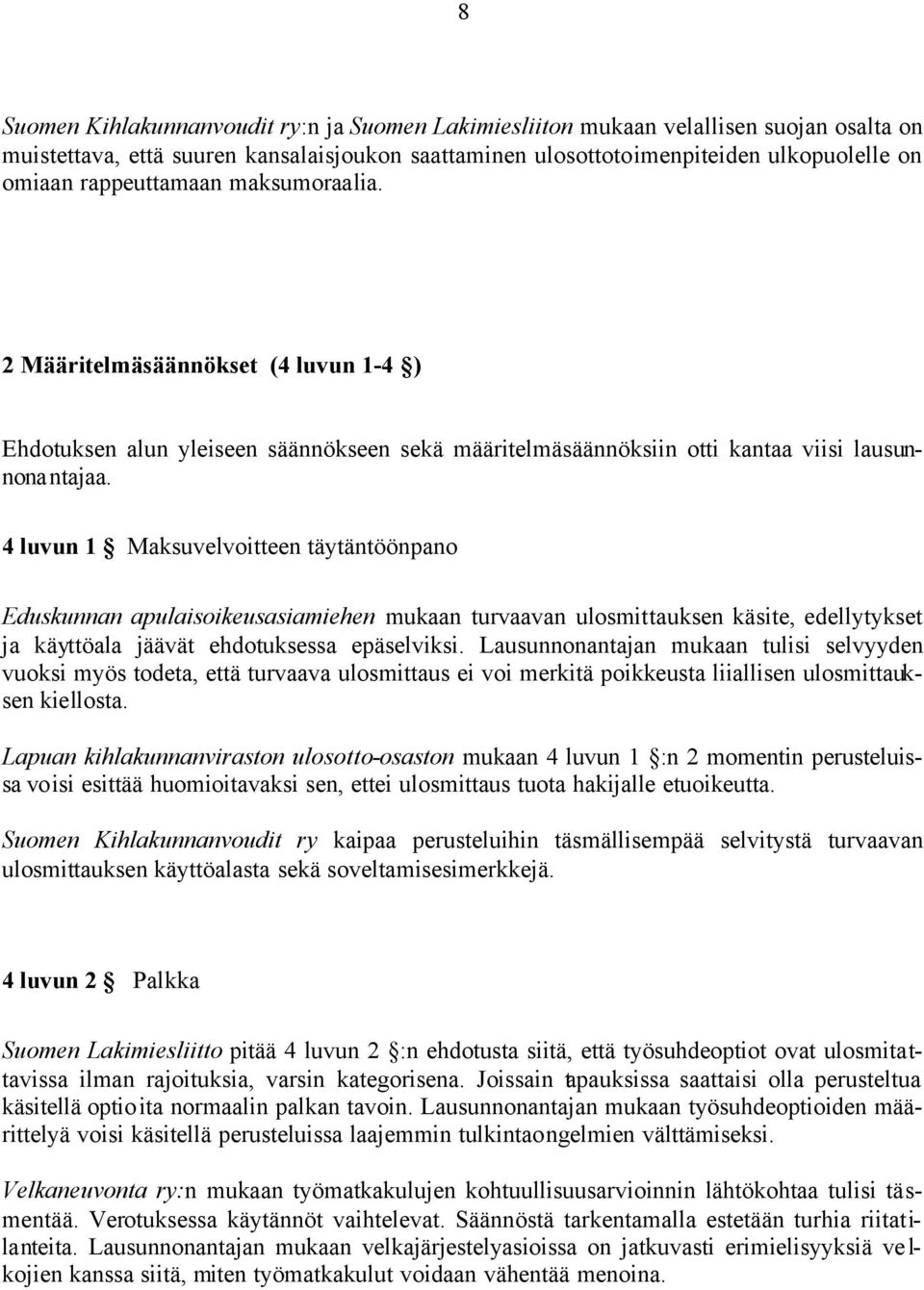 4 luvun 1 Maksuvelvoitteen täytäntöönpano Eduskunnan apulaisoikeusasiamiehen mukaan turvaavan ulosmittauksen käsite, edellytykset ja käyttöala jäävät ehdotuksessa epäselviksi.