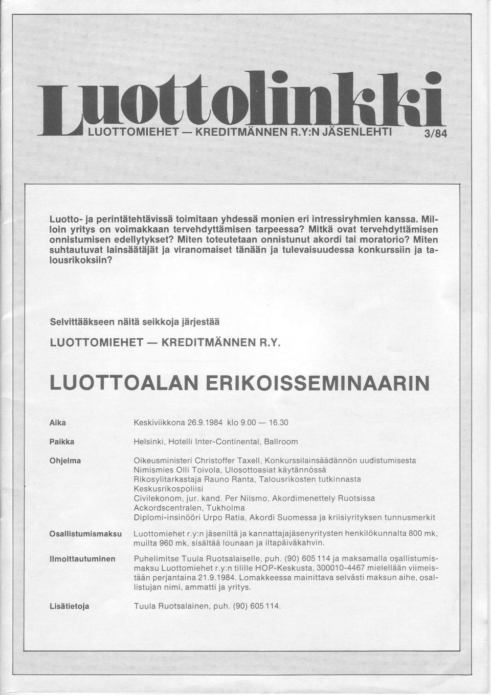 Konkurssilainsaadannon uudistumisesta N im ism ies OlliToivola, Ulosottoasiat kaytennossa Rikosylitarkastaja Rauno Ranta, Talousrikosten tutkinnasta Keskusrikospo liisi Civilekonom, lur. kand.