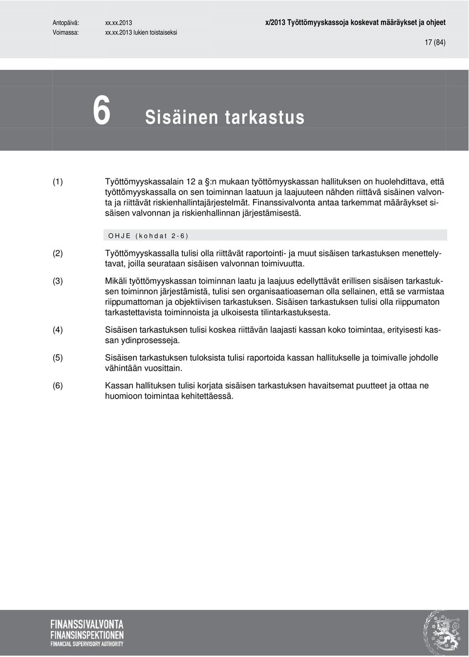 OHJE (kohdat 2-6 ) (2) Työttömyyskassalla tulisi olla riittävät raportointi- ja muut sisäisen tarkastuksen menettelytavat, joilla seurataan sisäisen valvonnan toimivuutta.