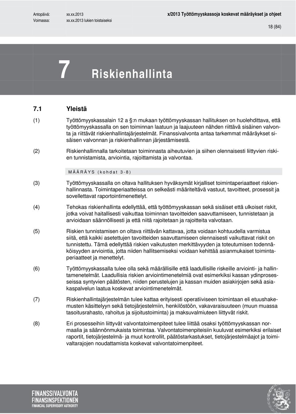 riittävät riskienhallintajärjestelmät. Finanssivalvonta antaa tarkemmat määräykset sisäisen valvonnan ja riskienhallinnan järjestämisestä.