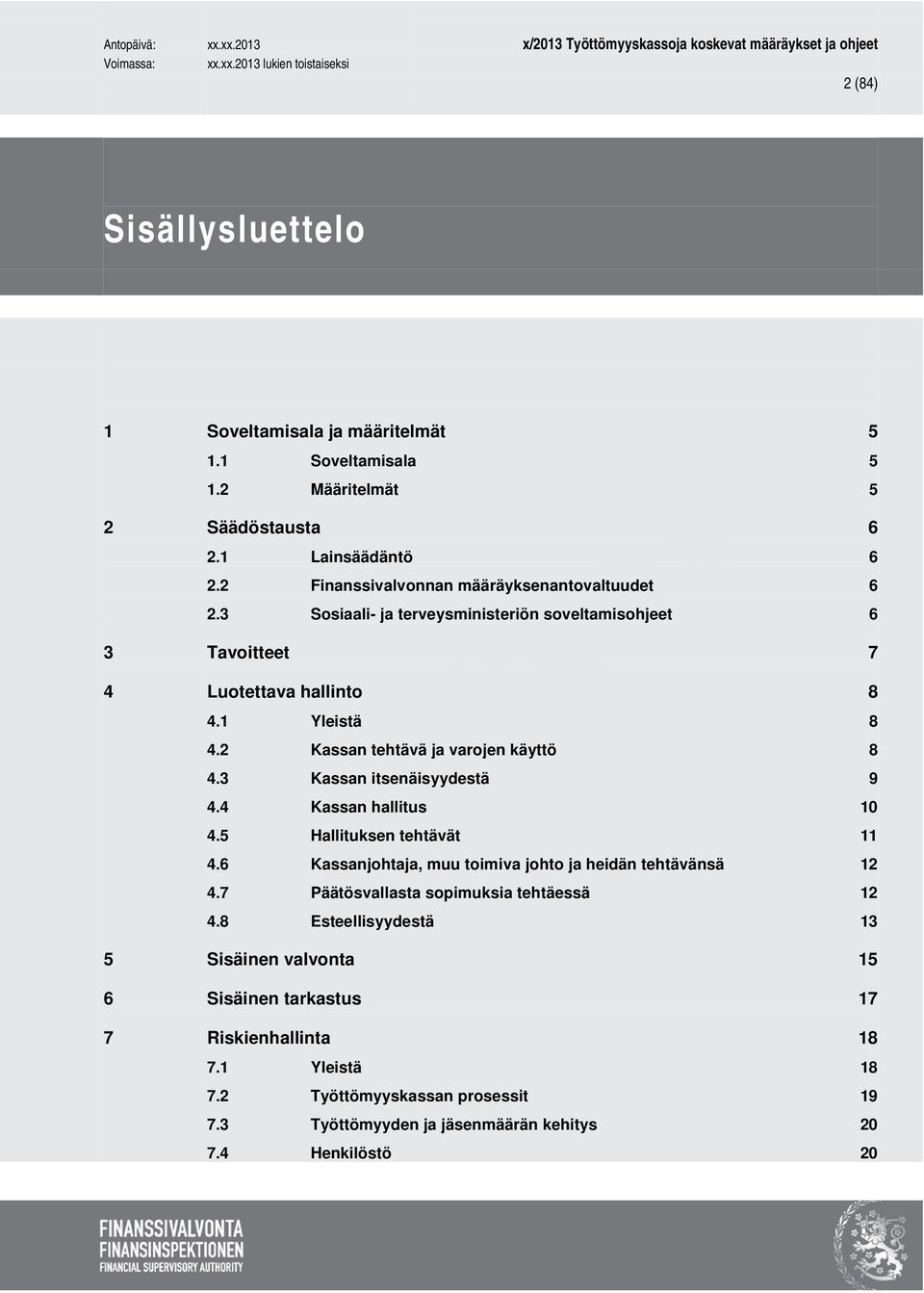 2 Kassan tehtävä ja varojen käyttö 8 4.3 Kassan itsenäisyydestä 9 4.4 Kassan hallitus 10 4.5 Hallituksen tehtävät 11 4.