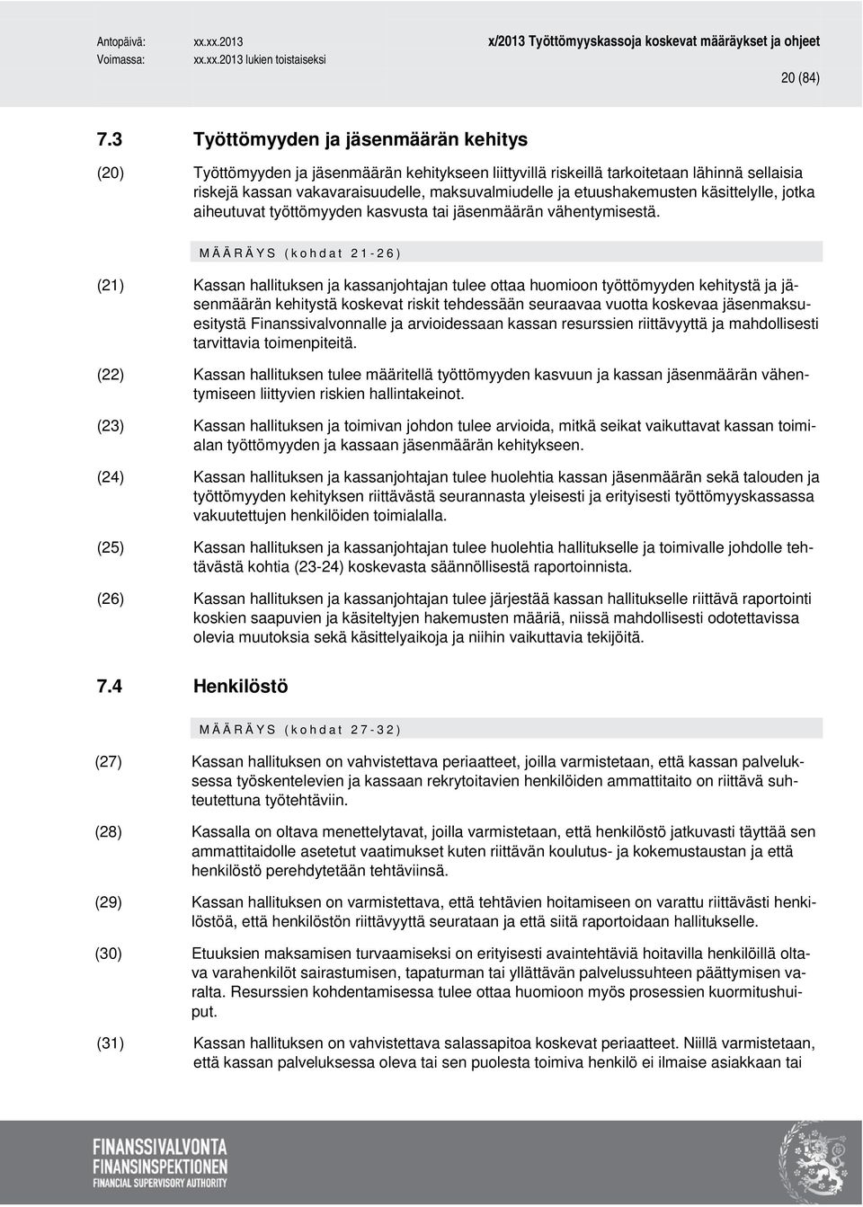 etuushakemusten käsittelylle, jotka aiheutuvat työttömyyden kasvusta tai jäsenmäärän vähentymisestä.