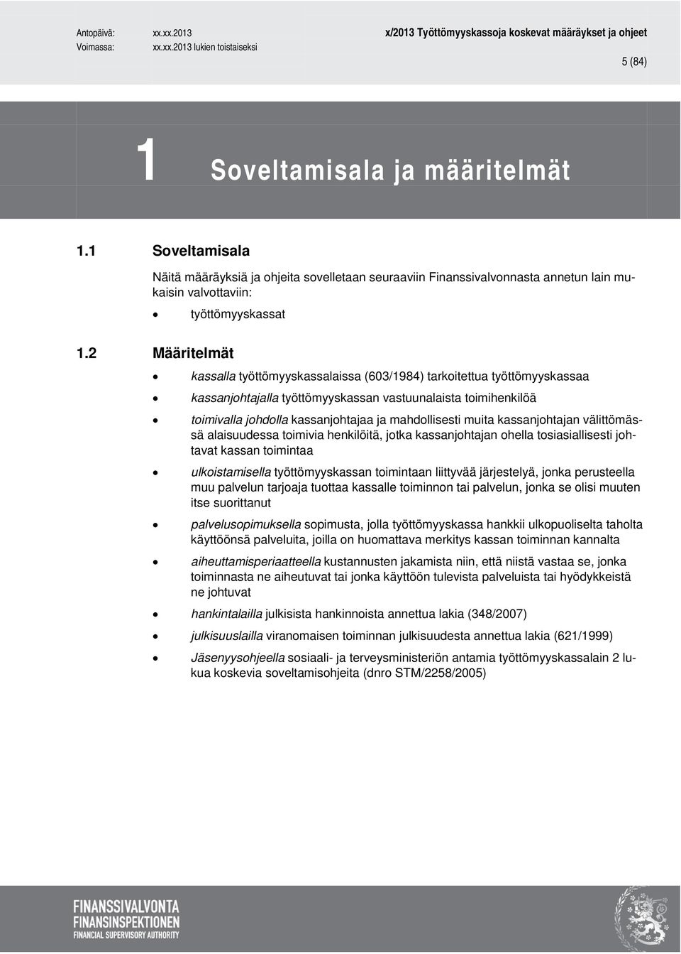 mahdollisesti muita kassanjohtajan välittömässä alaisuudessa toimivia henkilöitä, jotka kassanjohtajan ohella tosiasiallisesti johtavat kassan toimintaa ulkoistamisella työttömyyskassan toimintaan