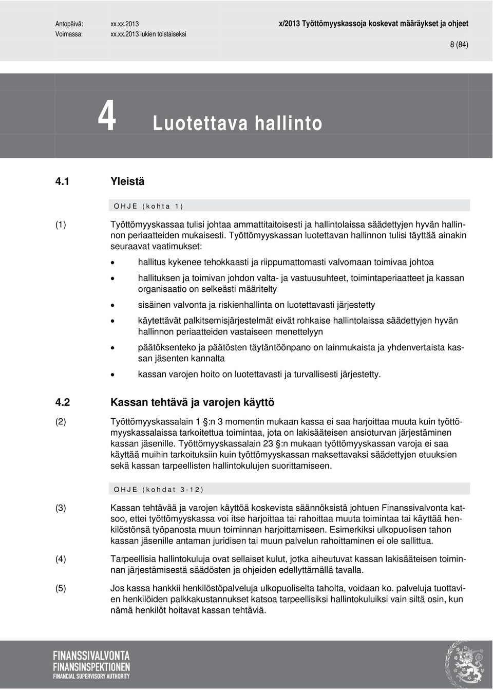 ja vastuusuhteet, toimintaperiaatteet ja kassan organisaatio on selkeästi määritelty sisäinen valvonta ja riskienhallinta on luotettavasti järjestetty käytettävät palkitsemisjärjestelmät eivät