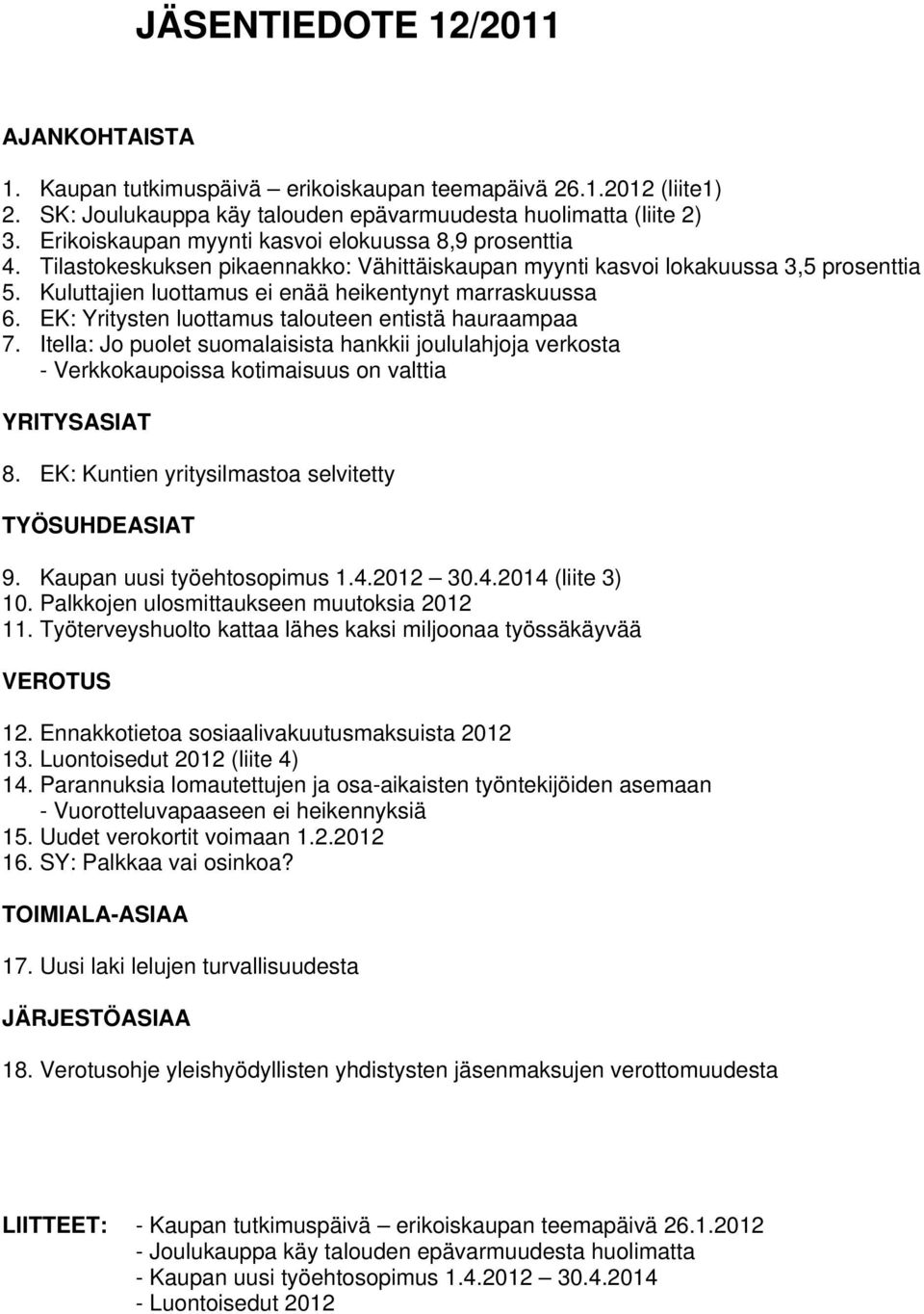 Kuluttajien luottamus ei enää heikentynyt marraskuussa 6. EK: Yritysten luottamus talouteen entistä hauraampaa 7.