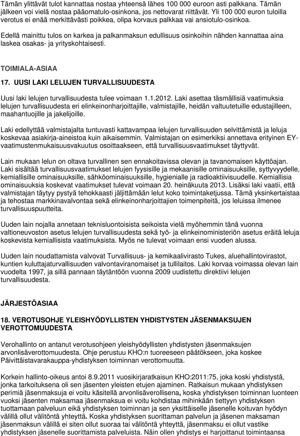 Edellä mainittu tulos on karkea ja palkanmaksun edullisuus osinkoihin nähden kannattaa aina laskea osakas- ja yrityskohtaisesti. TOIMIALA-ASIAA 17.