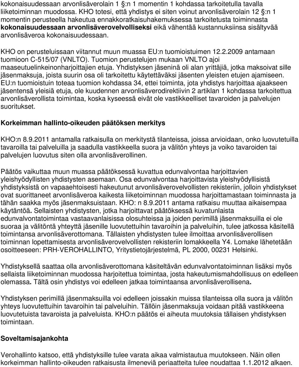 eikä vähentää kustannuksiinsa sisältyvää arvonlisäveroa kokonaisuudessaan. KHO on perusteluissaan viitannut muun muassa EU:n tuomioistuimen 12.2.2009 antamaan tuomioon C-515/07 (VNLTO).