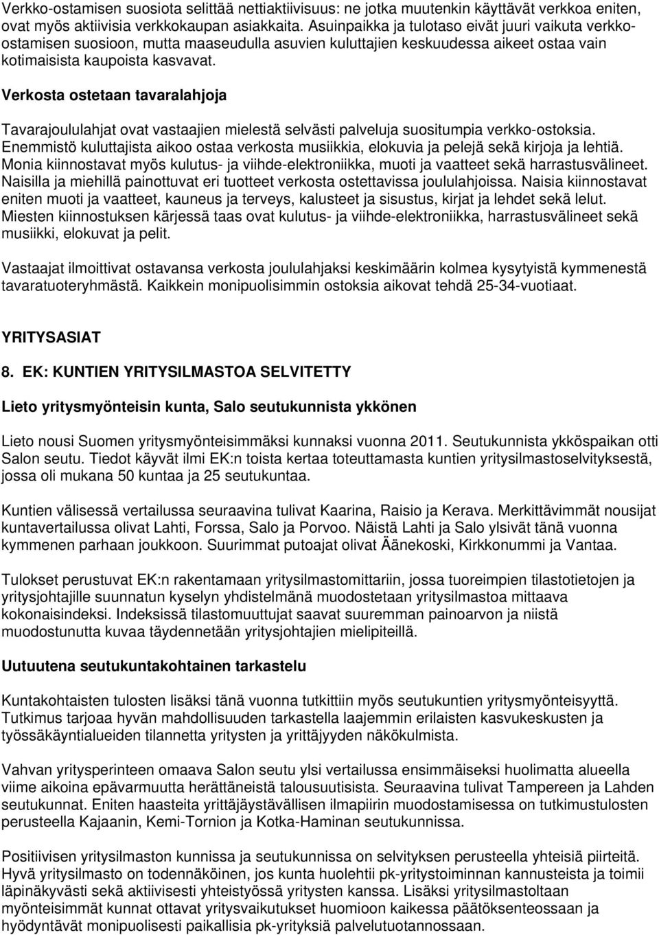 Verkosta ostetaan tavaralahjoja Tavarajoululahjat ovat vastaajien mielestä selvästi palveluja suositumpia verkko-ostoksia.