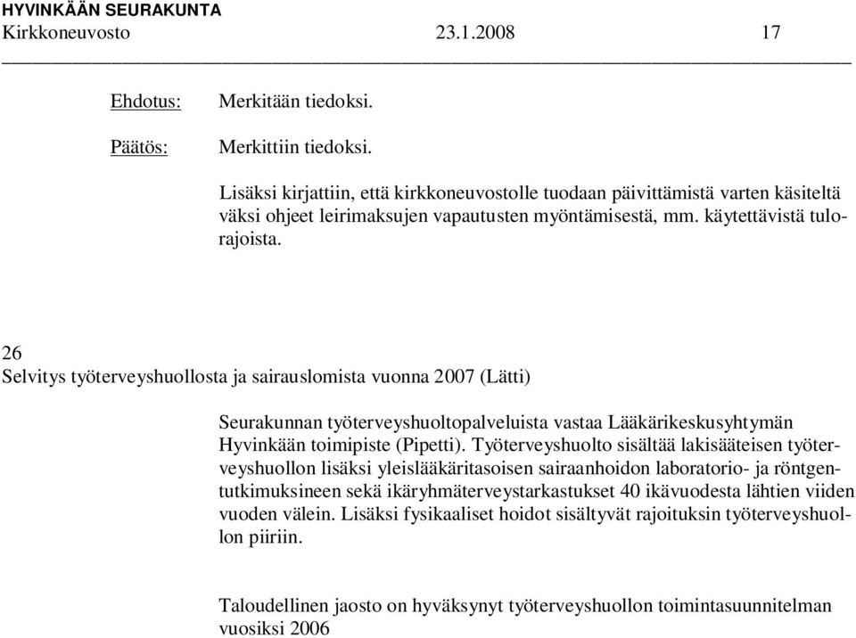 26 Selvitys työterveyshuollosta ja sairauslomista vuonna 2007 (Lätti) Seurakunnan työterveyshuoltopalveluista vastaa Lääkärikeskusyhtymän Hyvinkään toimipiste (Pipetti).