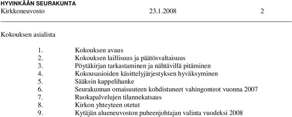 Kirkon yhteyteen otetut 9. Kytäjän alueneuvoston puheenjohtajan valinta vuodeksi 2008 Henrik Korpikallaksen eronpyyntö 10. Kaukasten Palvelutalo Oy:n hallituksen jäsenten nimeäminen vuodeksi 2008 11.