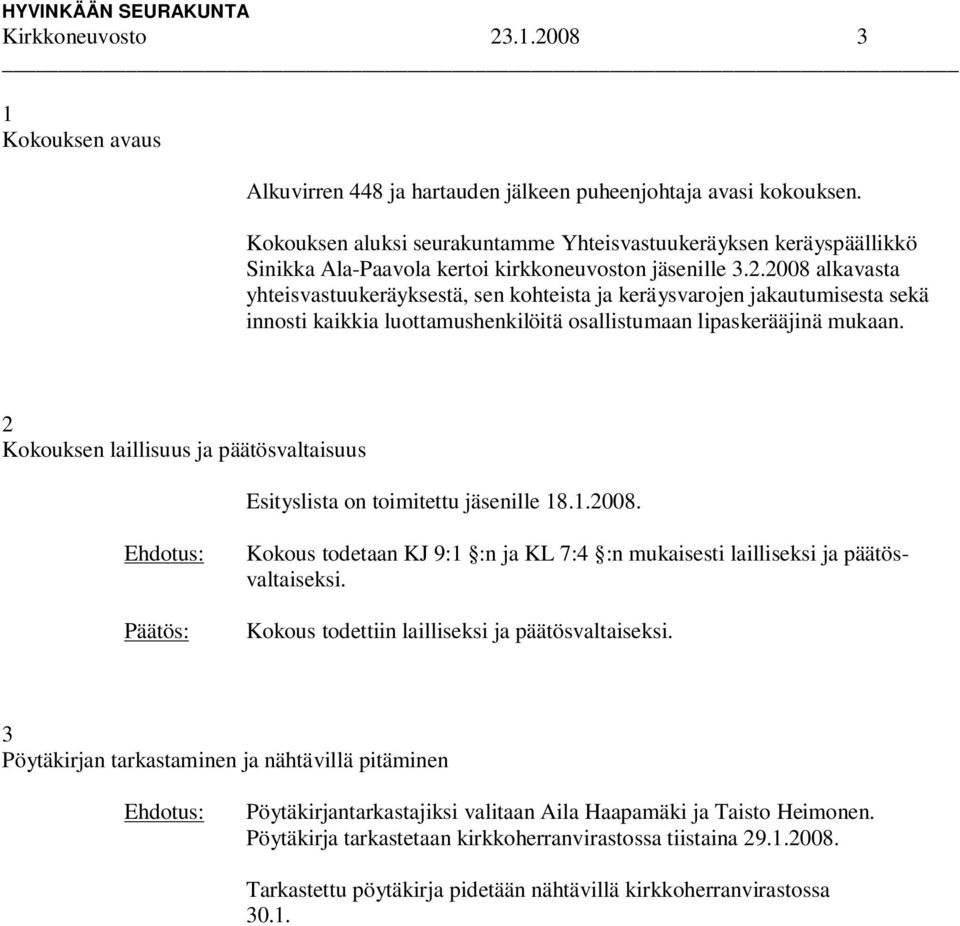 2008 alkavasta yhteisvastuukeräyksestä, sen kohteista ja keräysvarojen jakautumisesta sekä innosti kaikkia luottamushenkilöitä osallistumaan lipaskerääjinä mukaan.