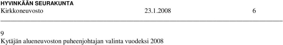 2007 Kytäjän alueneuvostoon vuosiksi 2007 2008 Henrik Korpikallaksen puheenjohtajaksi (varajäsen Ossi Rouhiainen), Jukka Haatainen (Tero Kuparinen), Krista Jokivalli (Anja Kivi), Terttu Kuparinen