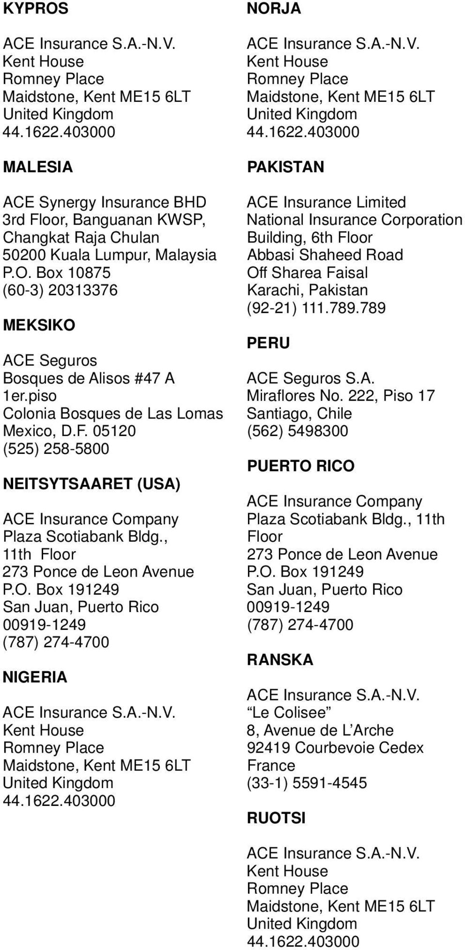 Box 191249 San Juan, Puerto Rico 00919-1249 (787) 274-4700 NIGERIA NORJA PAKISTAN ACE Insurance Limited National Insurance Corporation Building, 6th Floor Abbasi Shaheed Road Off Sharea Faisal