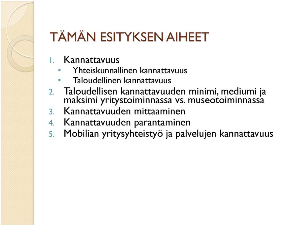 Taloudellisen kannattavuuden minimi, mediumi ja maksimi