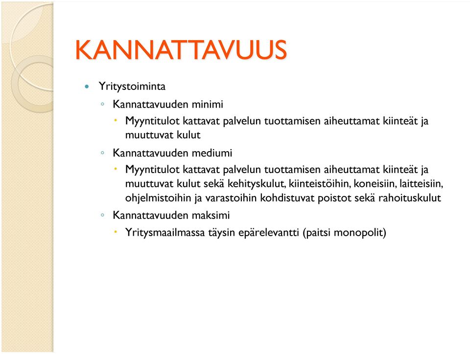 muuttuvat kulut sekä kehityskulut, kiinteistöihin, koneisiin, laitteisiin, ohjelmistoihin ja varastoihin