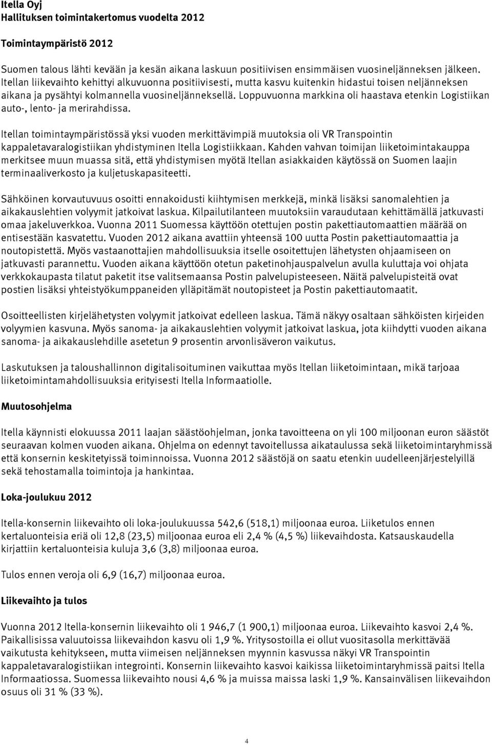 Loppuvuonna markkina oli haastava etenkin Logistiikan auto-, lento- ja merirahdissa.