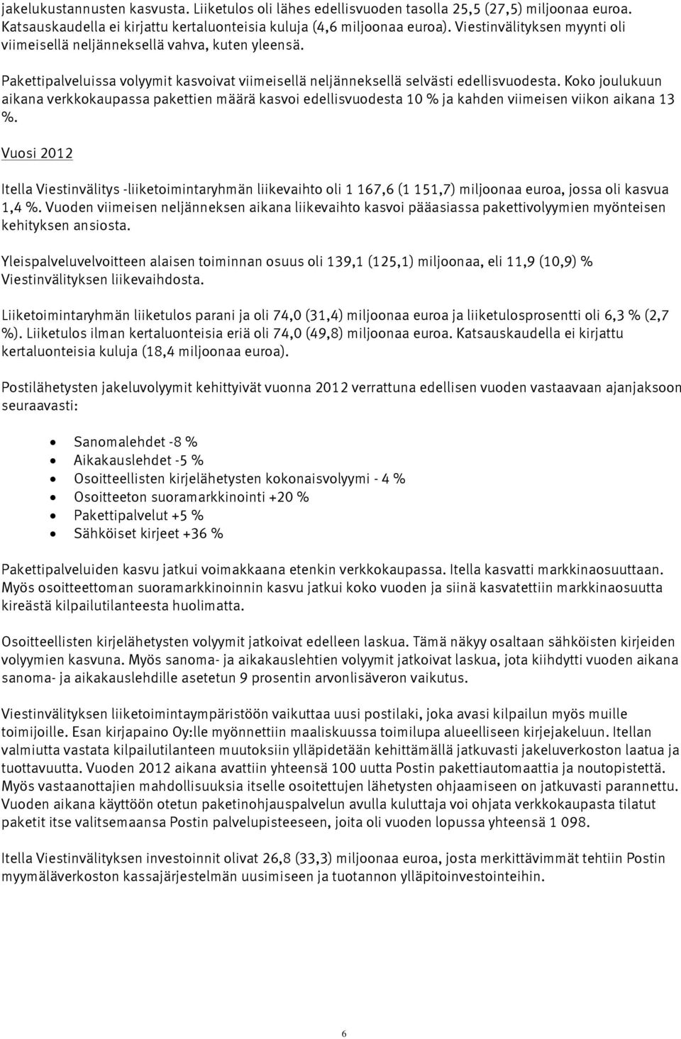Koko joulukuun aikana verkkokaupassa pakettien määrä kasvoi edellisvuodesta 10 % ja kahden viimeisen viikon aikana 13 %.