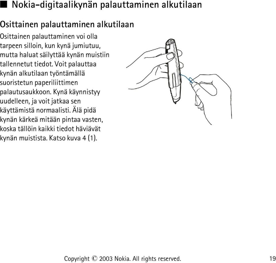 Voit palauttaa kynän alkutilaan työntämällä suoristetun paperiliittimen palautusaukkoon.