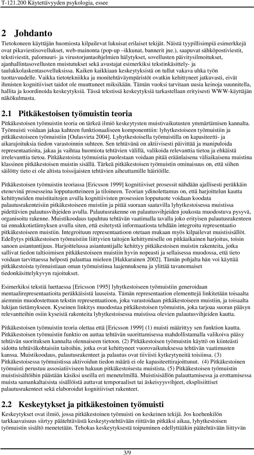 tekstinkäsittely- ja taulukkolaskentasovelluksissa. Kaiken kaikkiaan keskeytyksistä on tullut vakava uhka työn tuottavuudelle.