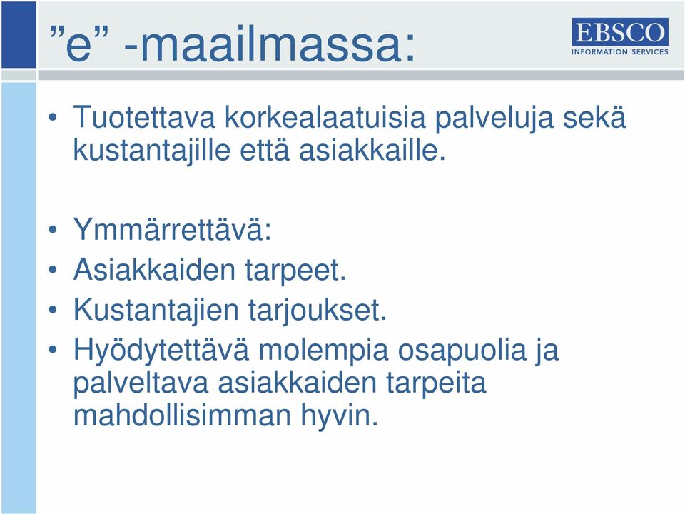 Ymmärrettävä: Asiakkaiden tarpeet. Kustantajien tarjoukset.