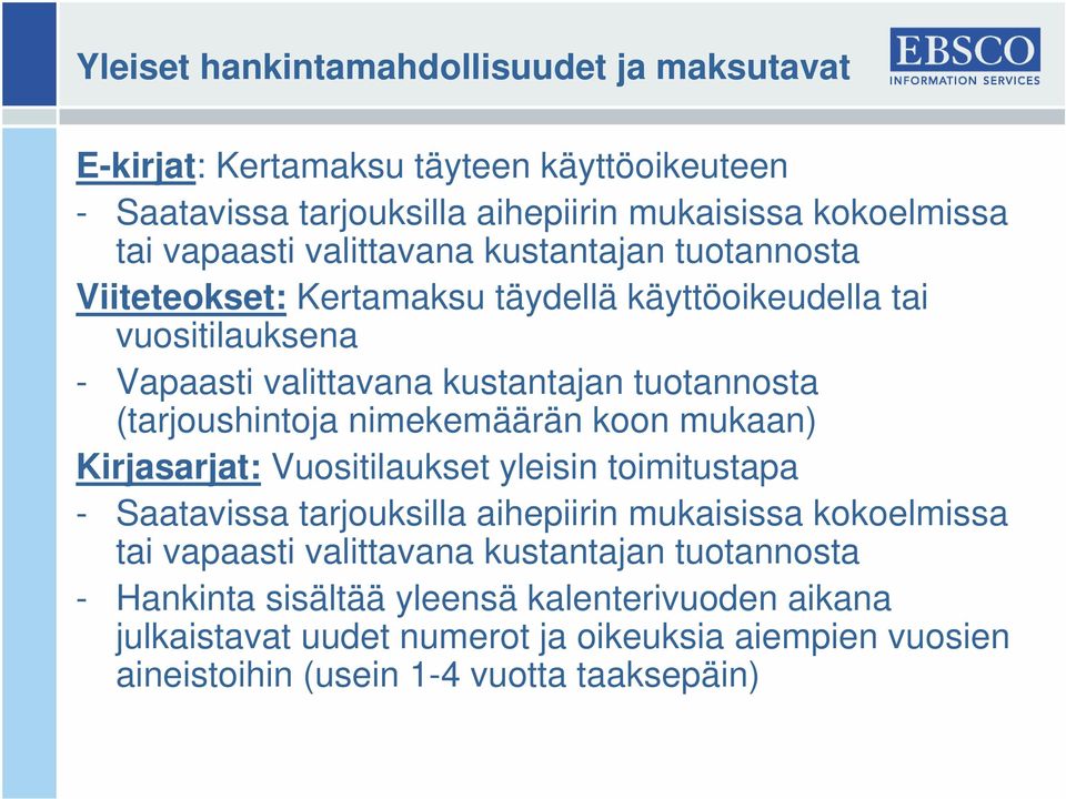 (tarjoushintoja nimekemäärän koon mukaan) Kirjasarjat: Vuositilaukset yleisin toimitustapa - Saatavissa tarjouksilla aihepiirin mukaisissa kokoelmissa tai vapaasti