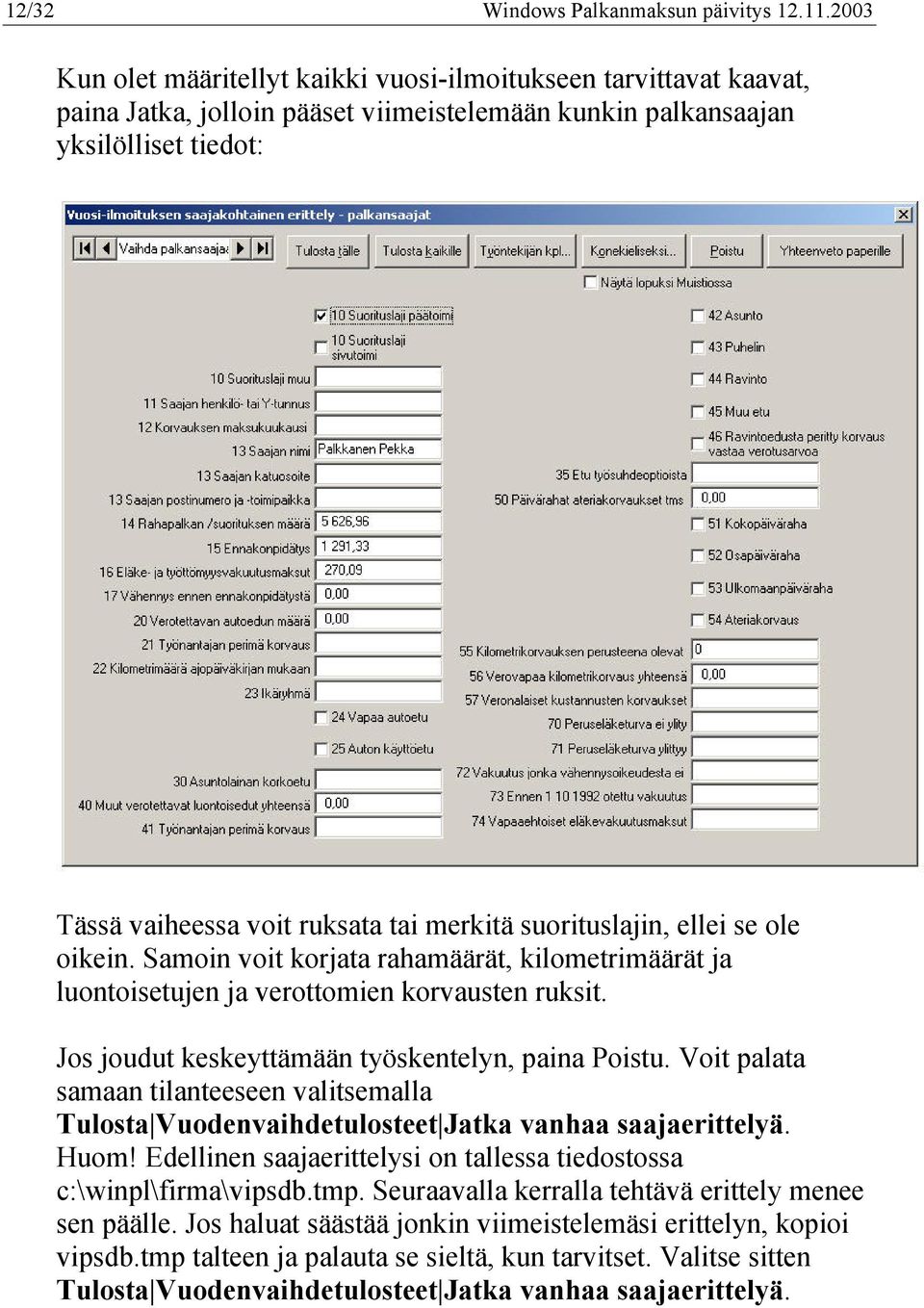 suorituslajin, ellei se ole oikein. Samoin voit korjata rahamäärät, kilometrimäärät ja luontoisetujen ja verottomien korvausten ruksit. Jos joudut keskeyttämään työskentelyn, paina Poistu.