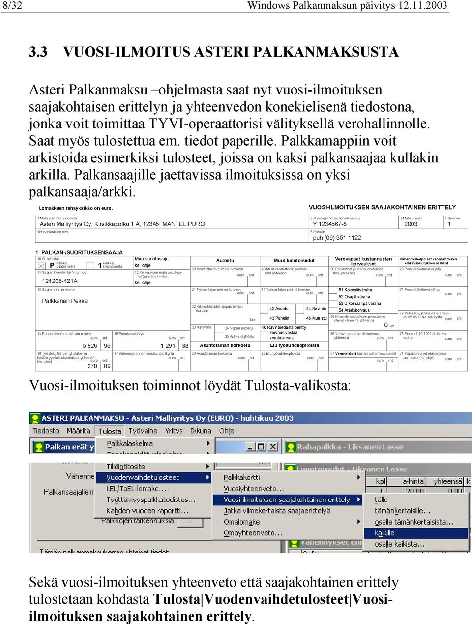 toimittaa TYVI-operaattorisi välityksellä verohallinnolle. Saat myös tulostettua em. tiedot paperille.