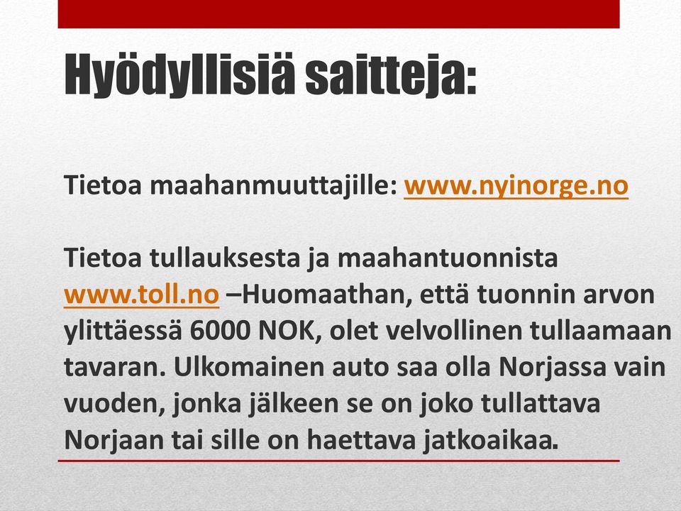 no Huomaathan, että tuonnin arvon ylittäessä 6000 NOK, olet velvollinen