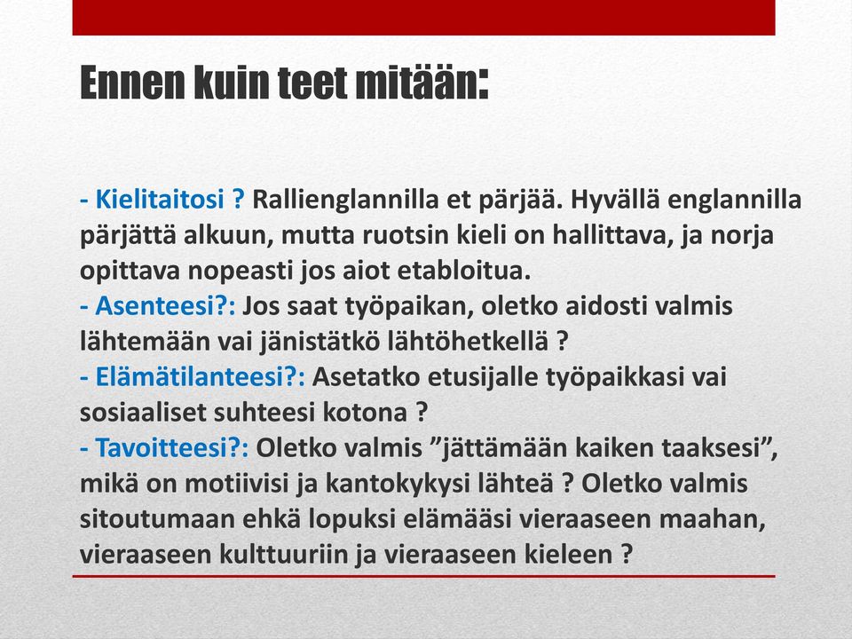 : Jos saat työpaikan, oletko aidosti valmis lähtemään vai jänistätkö lähtöhetkellä? - Elämätilanteesi?