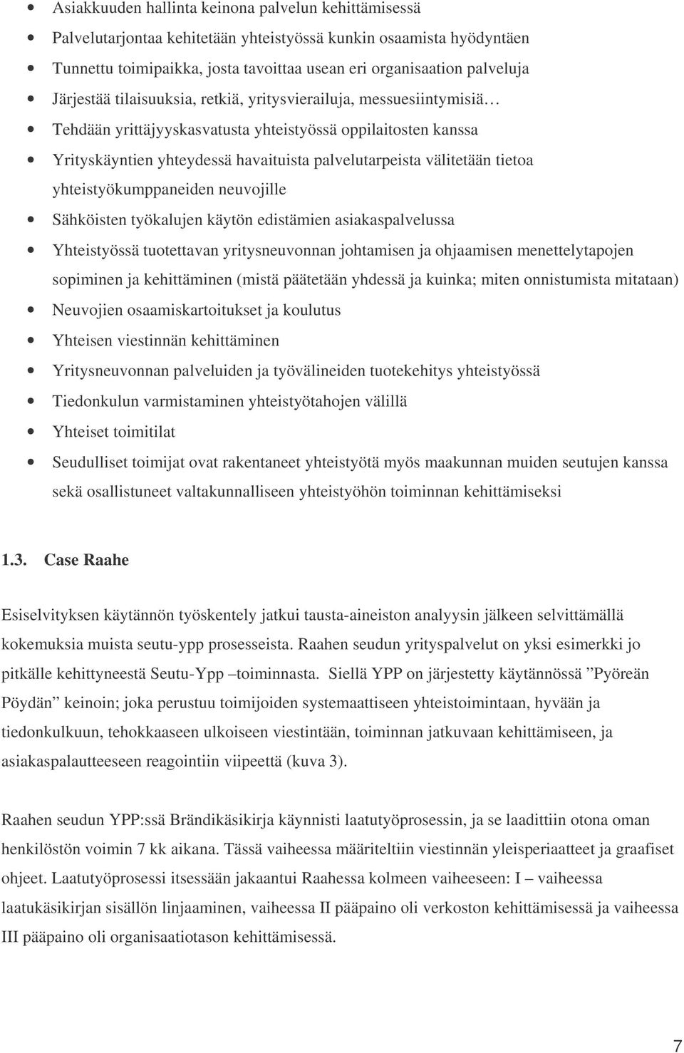 tietoa yhteistyökumppaneiden neuvojille Sähköisten työkalujen käytön edistämien asiakaspalvelussa Yhteistyössä tuotettavan yritysneuvonnan johtamisen ja ohjaamisen menettelytapojen sopiminen ja