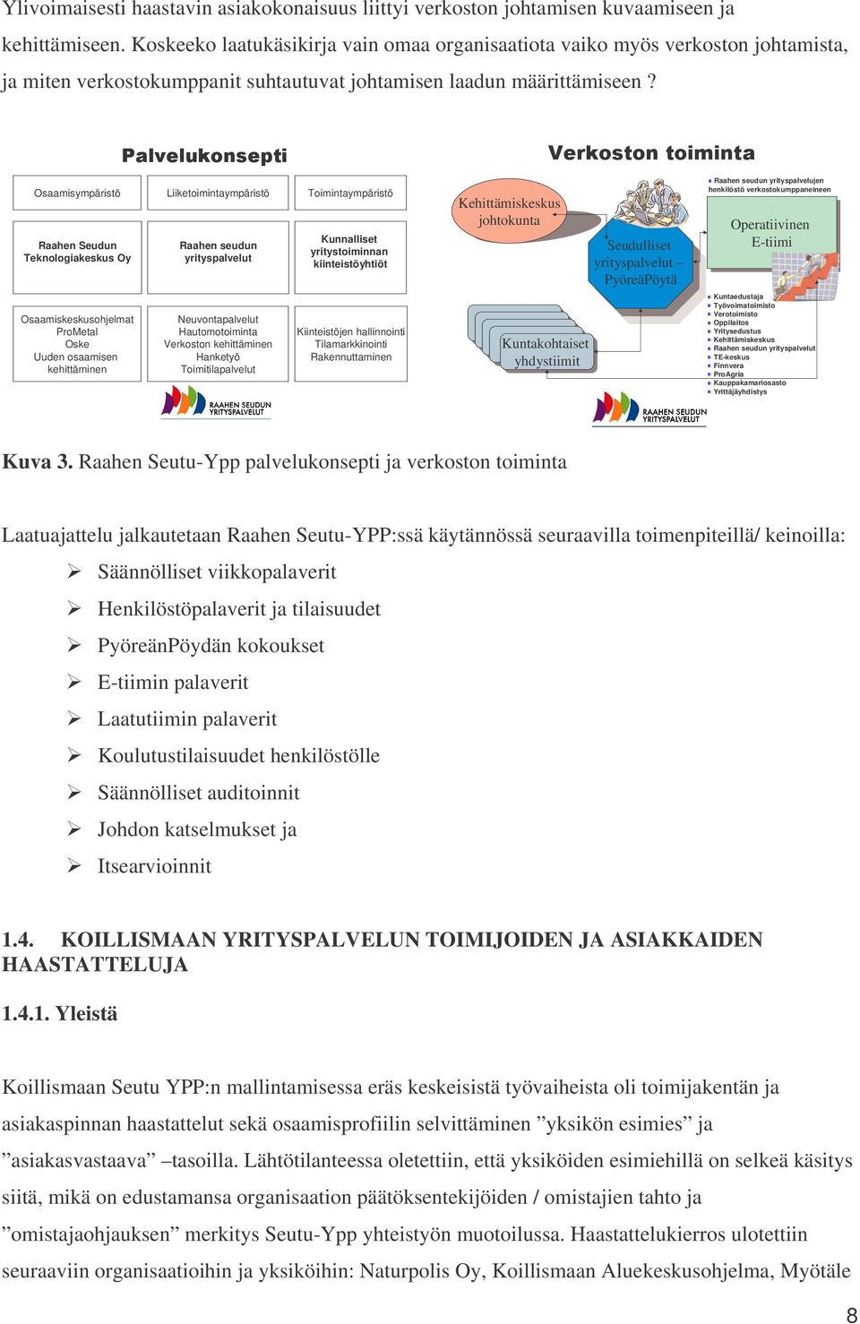 Osaamisympäristö Raahen Seudun Teknologiakeskus Oy Osaamiskeskusohjelmat ProMetal Oske Uuden osaamisen kehittäminen Liiketoimintaympäristö Raahen seudun yrityspalvelut Neuvontapalvelut