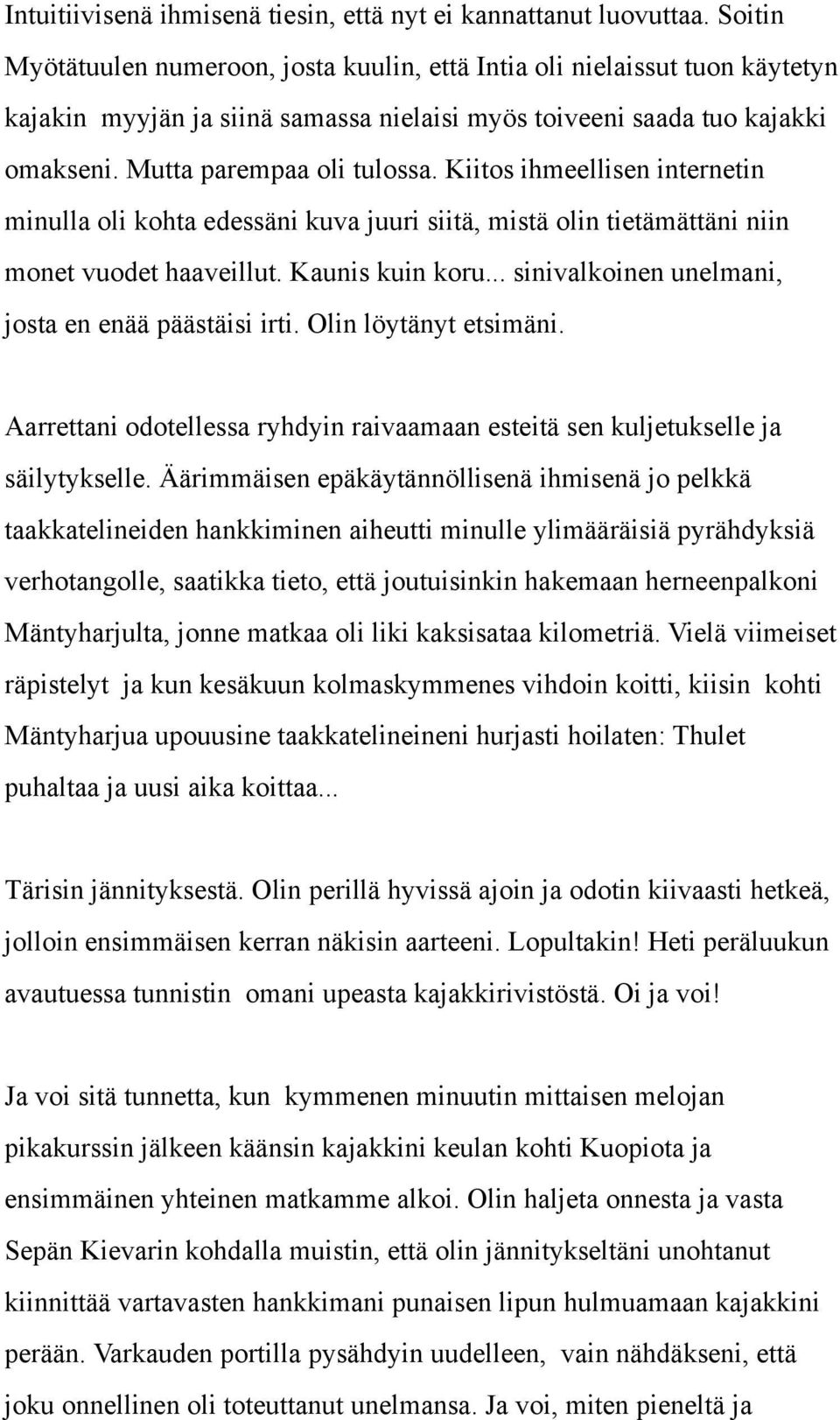 Kiitos ihmeellisen internetin minulla oli kohta edessäni kuva juuri siitä, mistä olin tietämättäni niin monet vuodet haaveillut. Kaunis kuin koru... sinivalkoinen unelmani, josta en enää päästäisi irti.