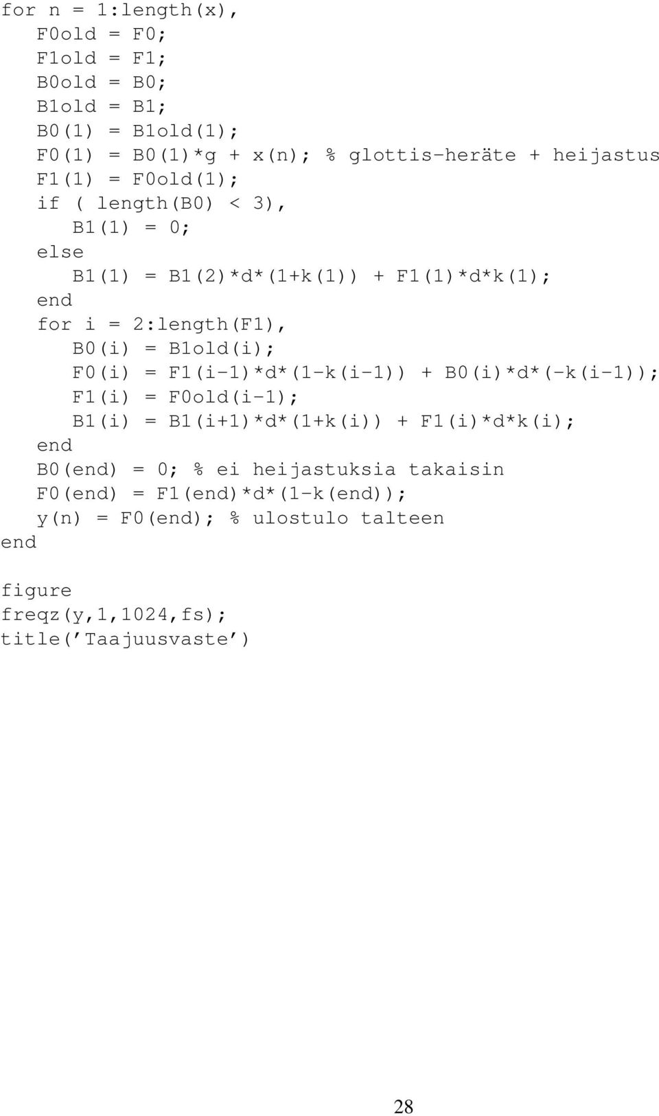 B0(i) = B1old(i); F0(i) = F1(i1)*d*(1k(i1)) + B0(i)*d*(k(i1)); F1(i) = F0old(i1); B1(i) = B1(i+1)*d*(1+k(i)) + F1(i)*d*k(i); B0() =