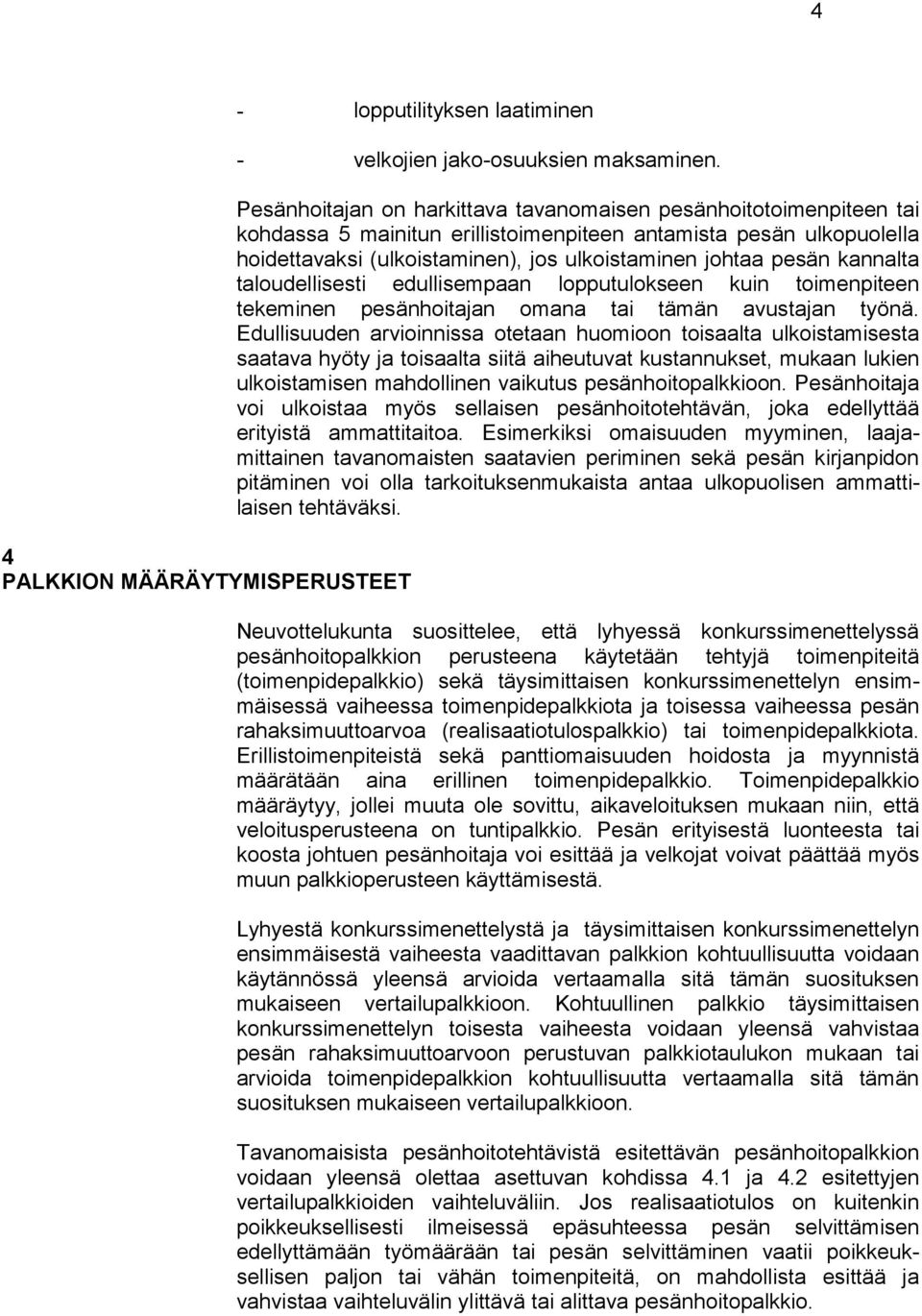 kannalta taloudellisesti edullisempaan lopputulokseen kuin toimenpiteen tekeminen pesänhoitajan omana tai tämän avustajan työnä.