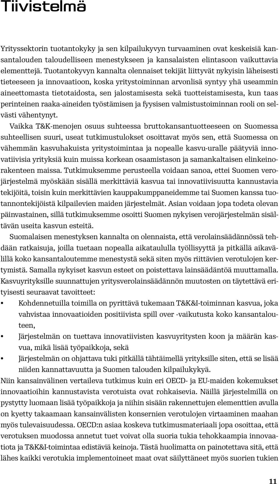 sekä tuotteistamisesta, kun taas perinteinen raaka-aineiden työstämisen ja fyysisen valmistustoiminnan rooli on selvästi vähentynyt.