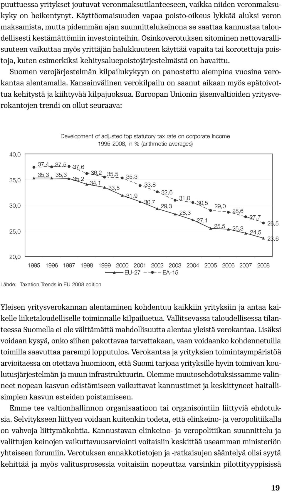 Osinkoverotuksen sitominen nettovarallisuuteen vaikuttaa myös yrittäjän halukkuuteen käyttää vapaita tai korotettuja poistoja, kuten esimerkiksi kehitysaluepoistojärjestelmästä on havaittu.