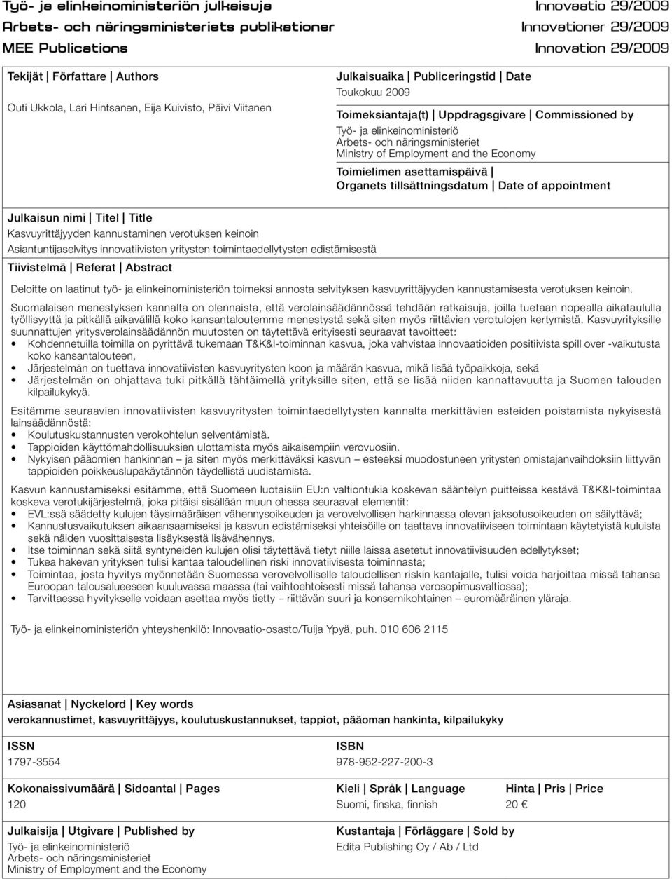 näringsministeriet Ministry of Employment and the Economy Toimielimen asettamispäivä Organets tillsättningsdatum Date of appointment Julkaisun nimi Titel Title Kasvuyrittäjyyden kannustaminen