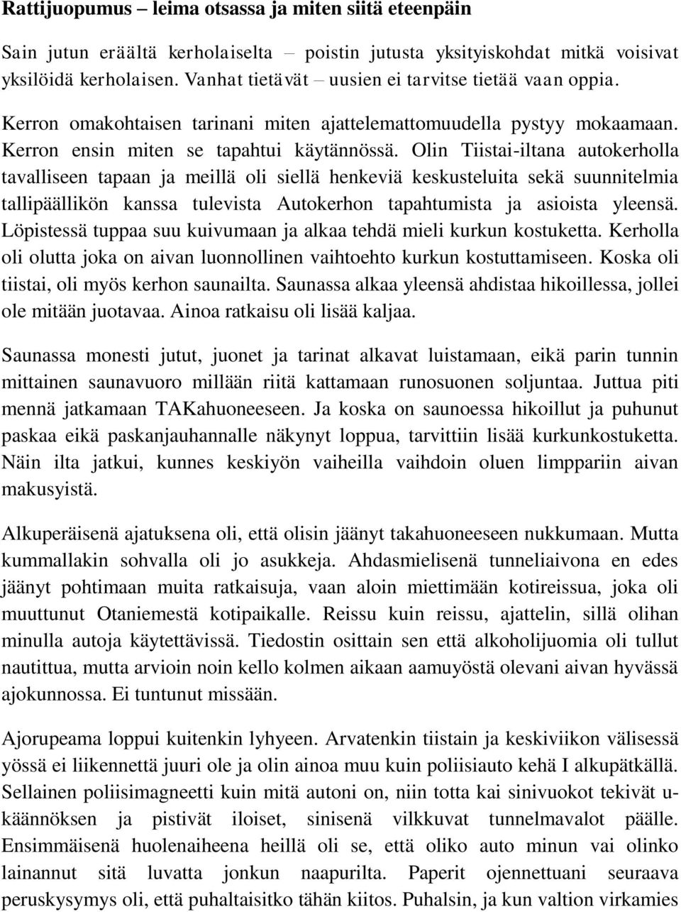 Olin Tiistai-iltana autokerholla tavalliseen tapaan ja meillä oli siellä henkeviä keskusteluita sekä suunnitelmia tallipäällikön kanssa tulevista Autokerhon tapahtumista ja asioista yleensä.