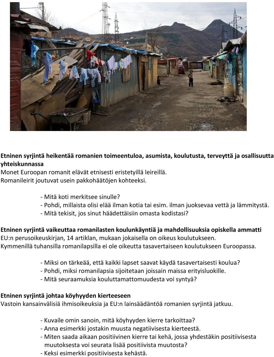 - Mitä tekisit, jos sinut häädettäisiin omasta kodistasi?