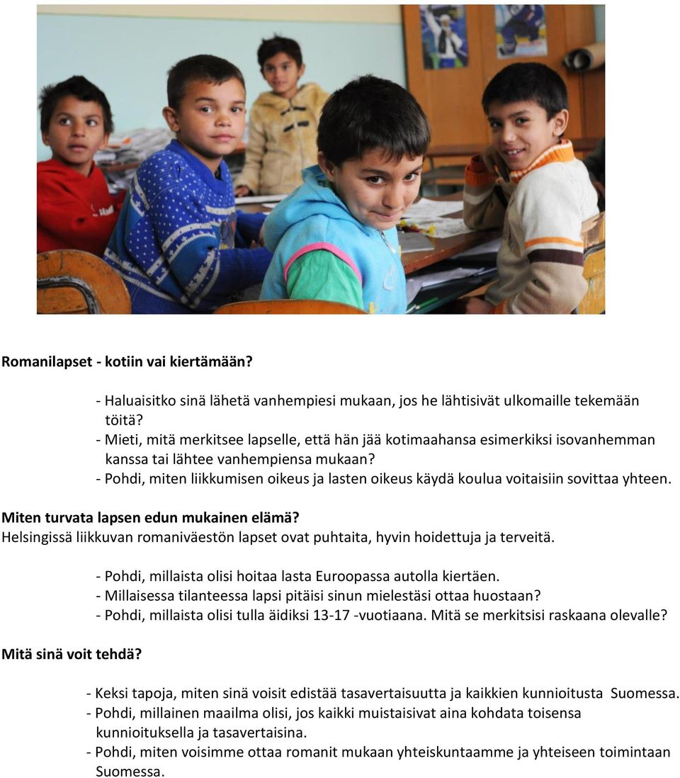 - Pohdi, miten liikkumisen oikeus ja lasten oikeus käydä koulua voitaisiin sovittaa yhteen. Miten turvata lapsen edun mukainen elämä?