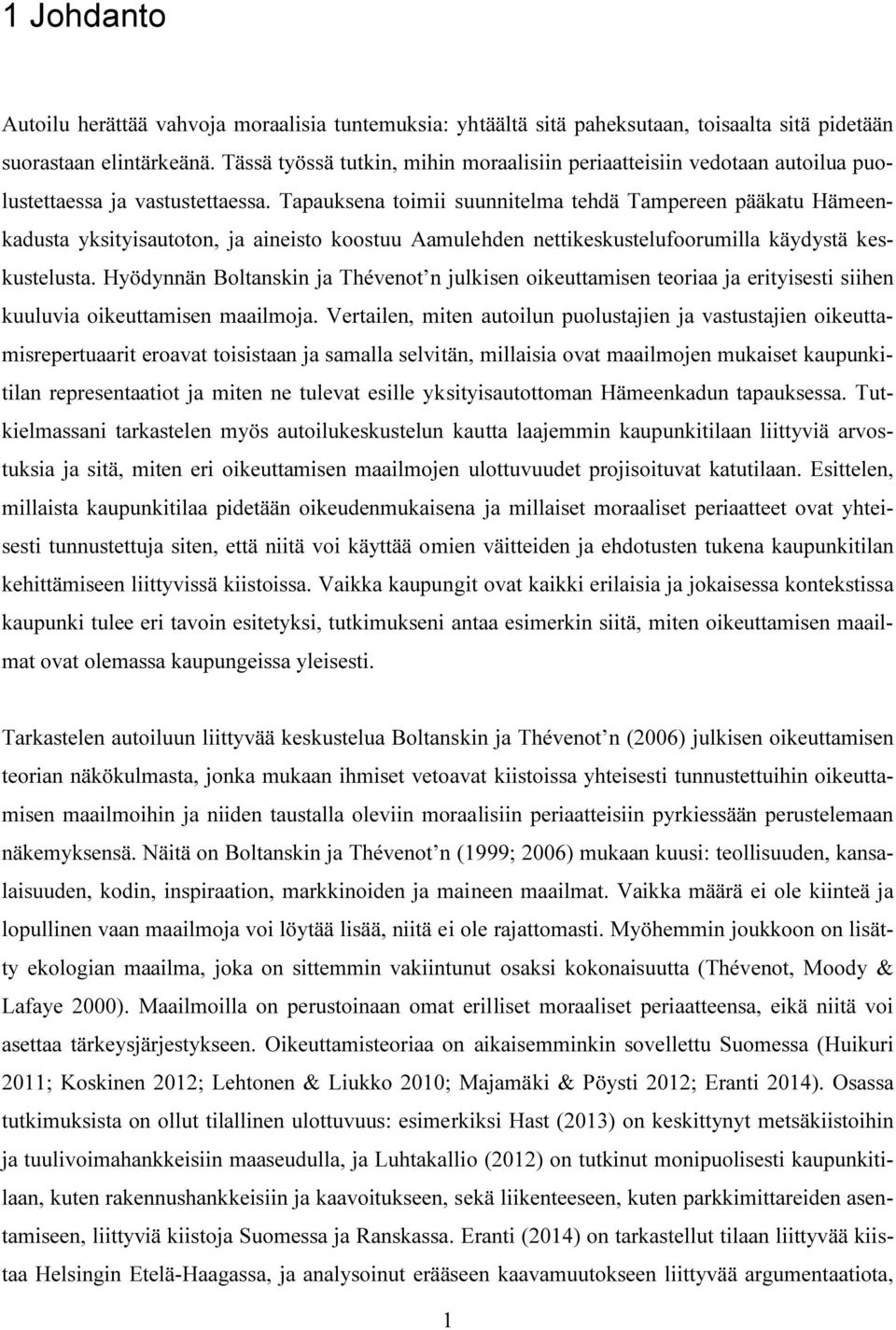 Tapauksena toimii suunnitelma tehdä Tampereen pääkatu Hämeenkadusta yksityisautoton, ja aineisto koostuu Aamulehden nettikeskustelufoorumilla käydystä keskustelusta.